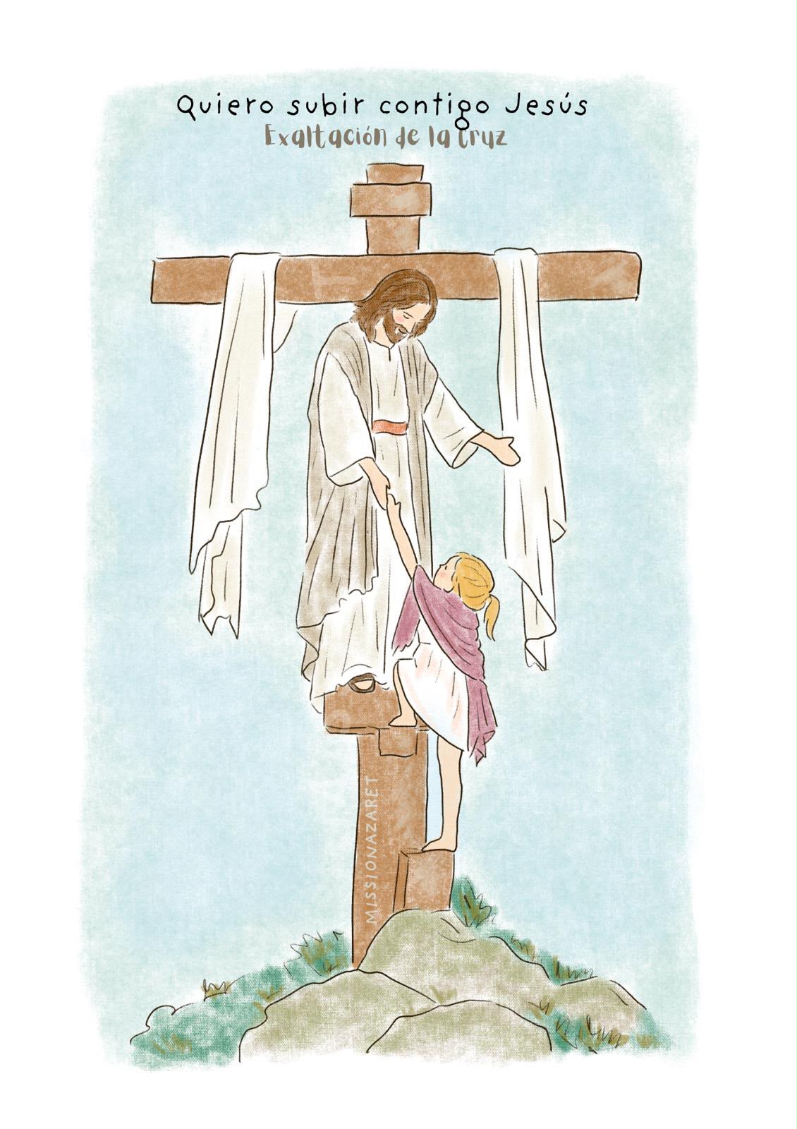 Acuarela de Jesús ayudando a una niña a subir a la cruz, con las palabras Quiero subir contigo Jesús y Exaltación de la Cruz
